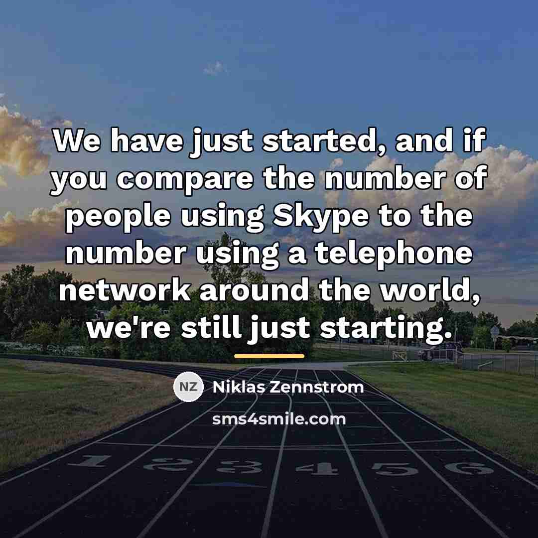 “We have just started, and if you compare the number…” quote by Niklas Zennstrom