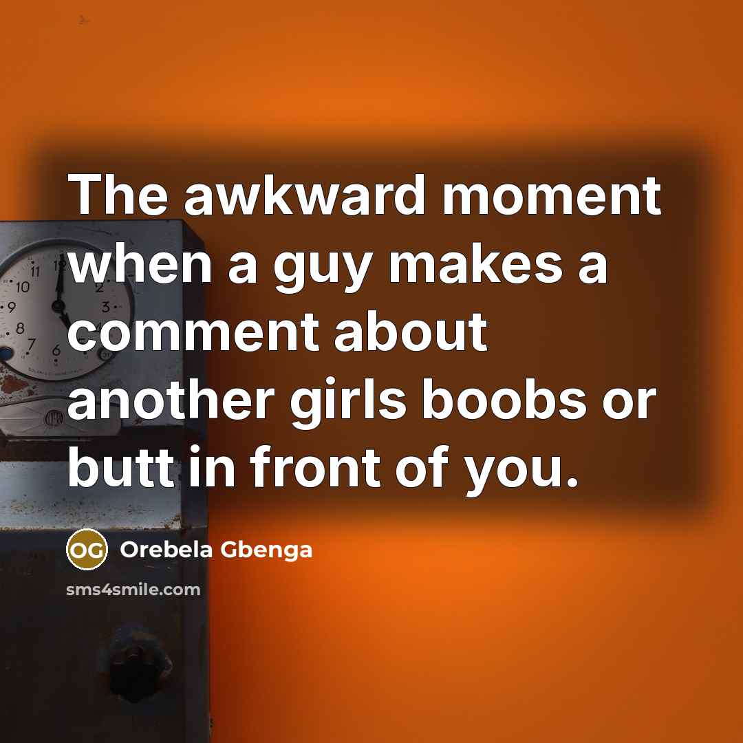 “The awkward moment when a guy makes a comment about…” quote by Orebela Gbenga