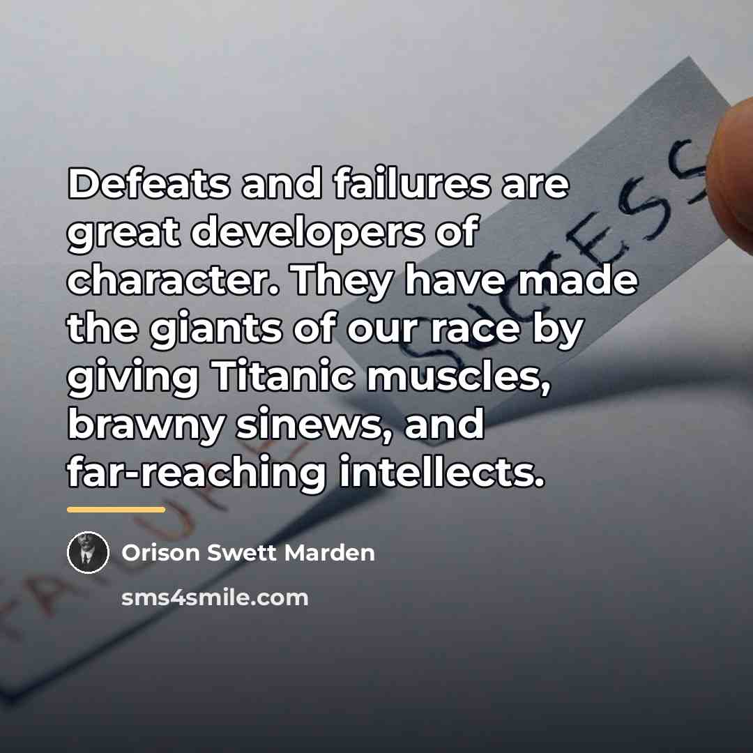 “Defeats and failures are great developers of character. They have…” quote by Orison Swett Marden