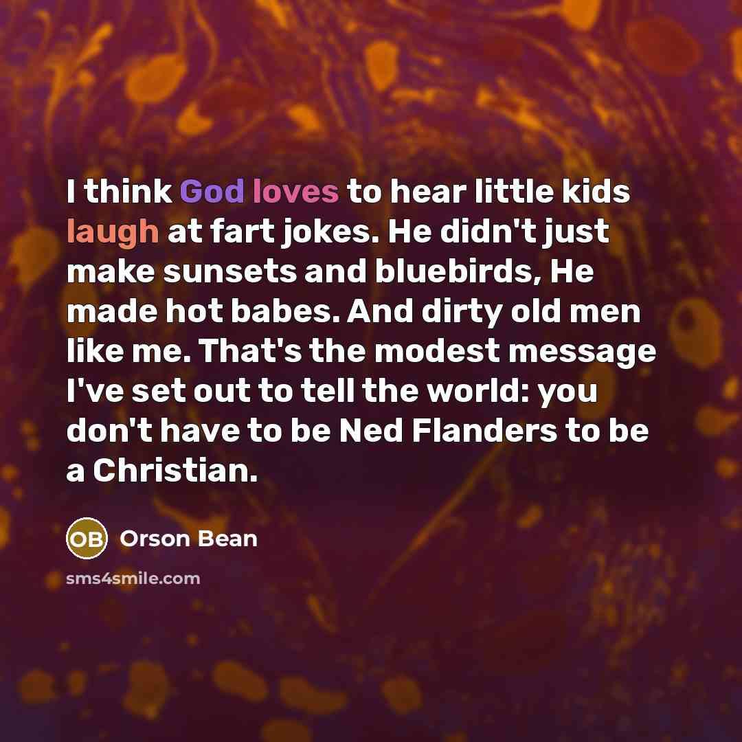 “I think God loves to hear little kids laugh at…” quote by Orson Bean