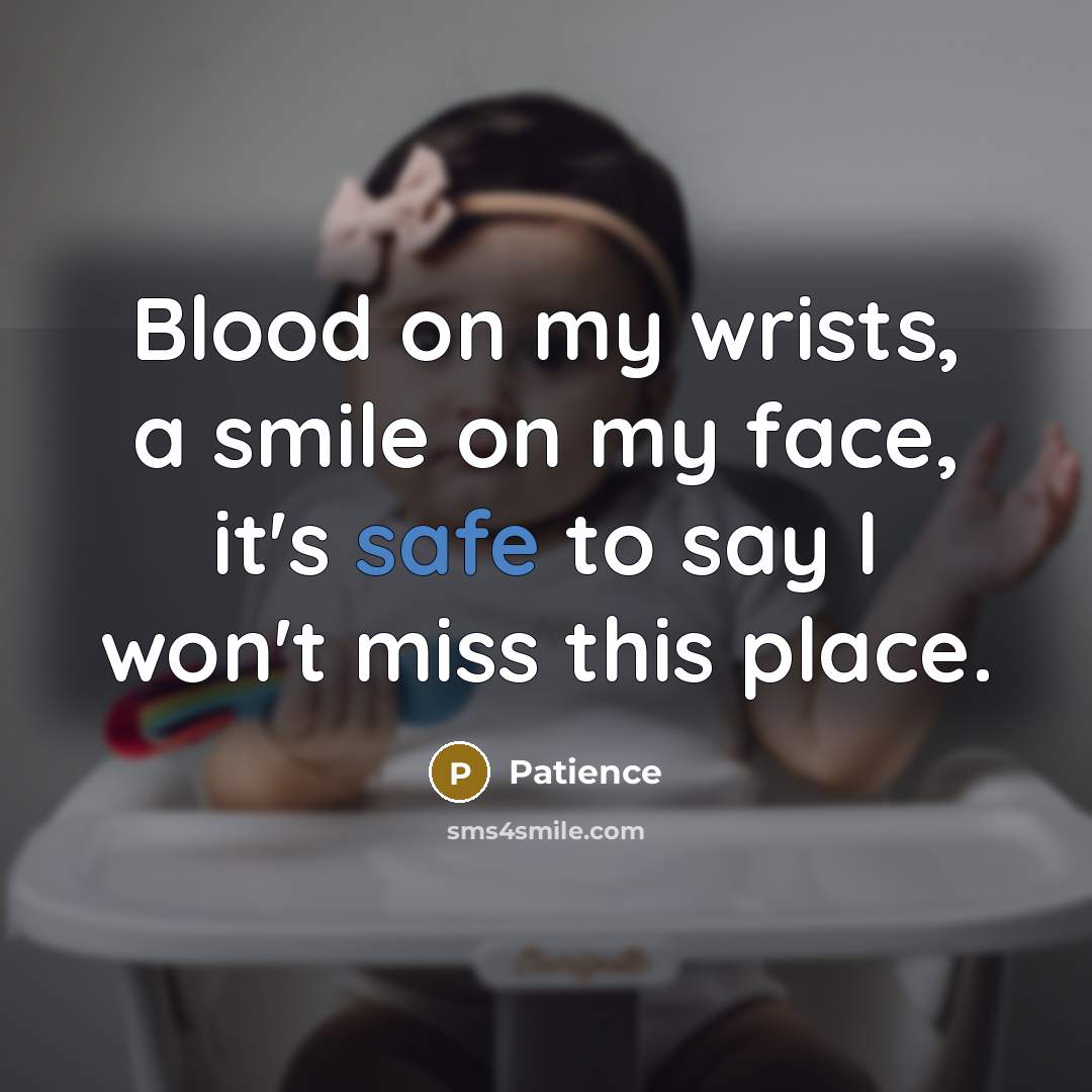 “Blood on my wrists, a smile on my face, it's…” quote by Patience