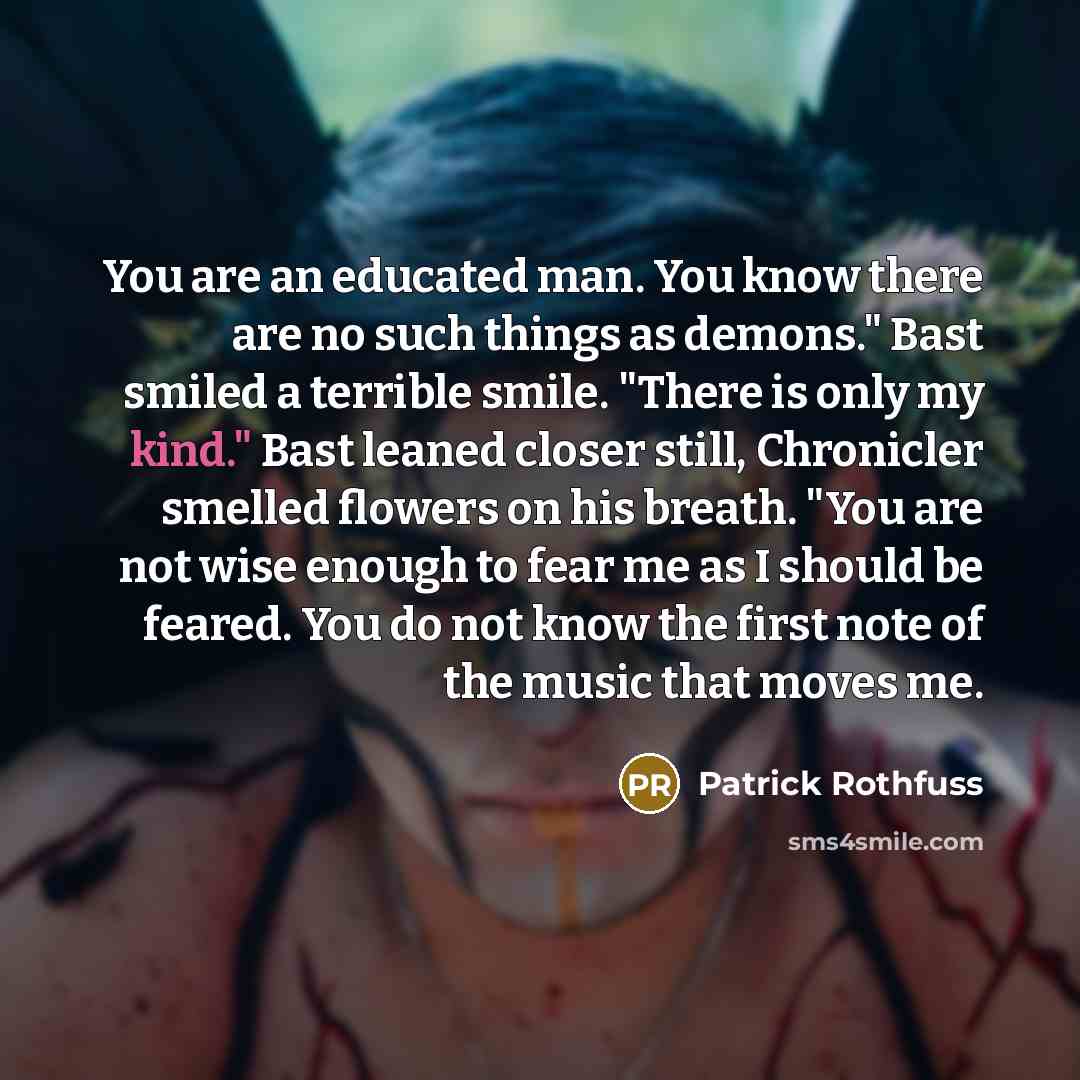 “You are an educated man. You know there are no…” quote by Patrick Rothfuss