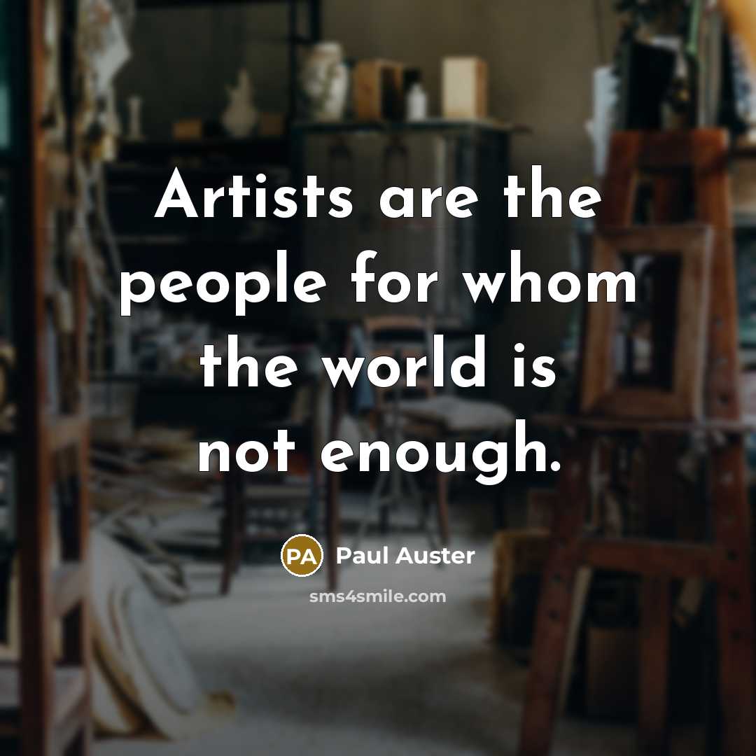 “Artists are the people for whom the world is not…” quote by Paul Auster