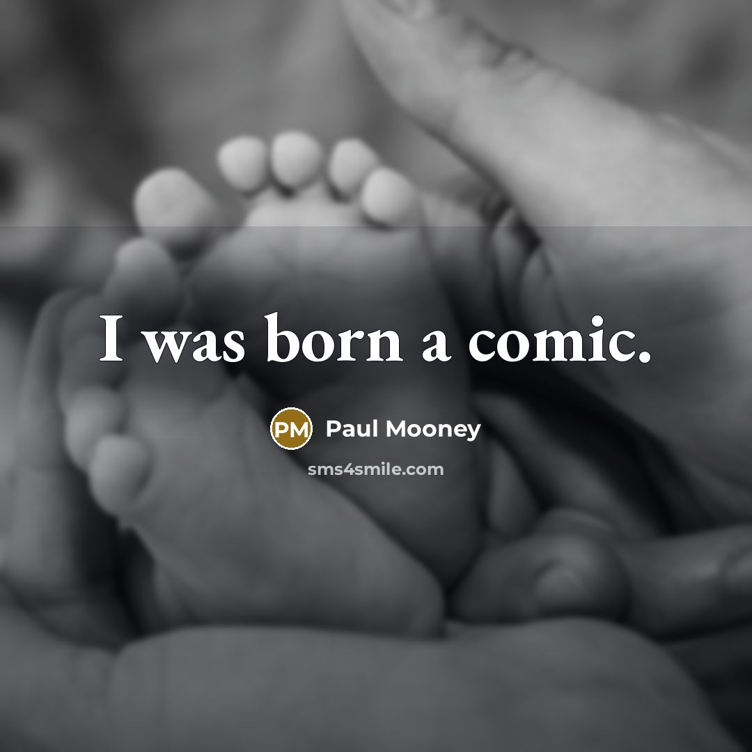 “I was born a comic.…” quote by Paul Mooney