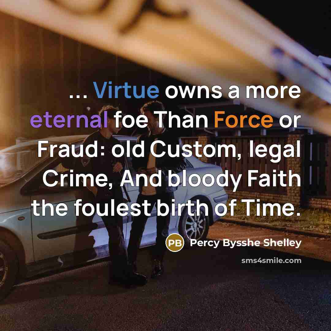 “... Virtue owns a more eternal foe Than Force or…” quote by Percy Bysshe Shelley