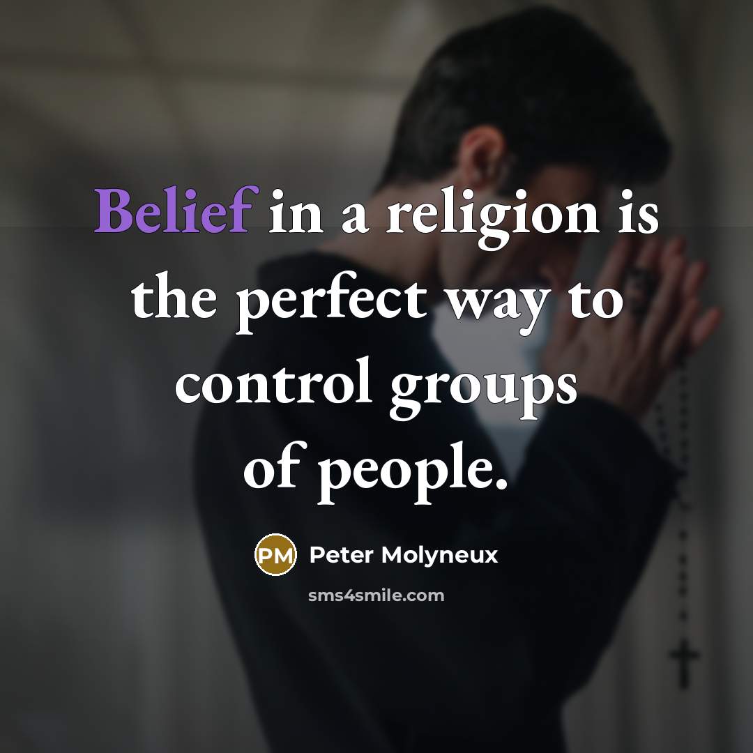 “Belief in a religion is the perfect way to control…” quote by Peter Molyneux