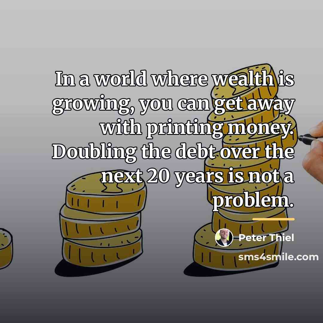 “In a world where wealth is growing, you can get…” quote by Peter Thiel