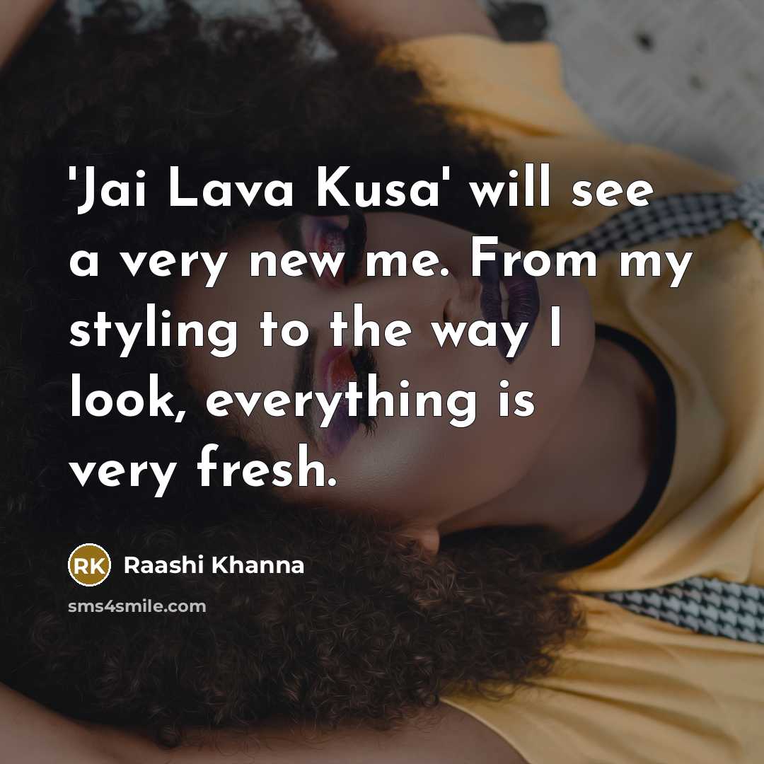 “'Jai Lava Kusa' will see a very new me. From…” quote by Raashi Khanna