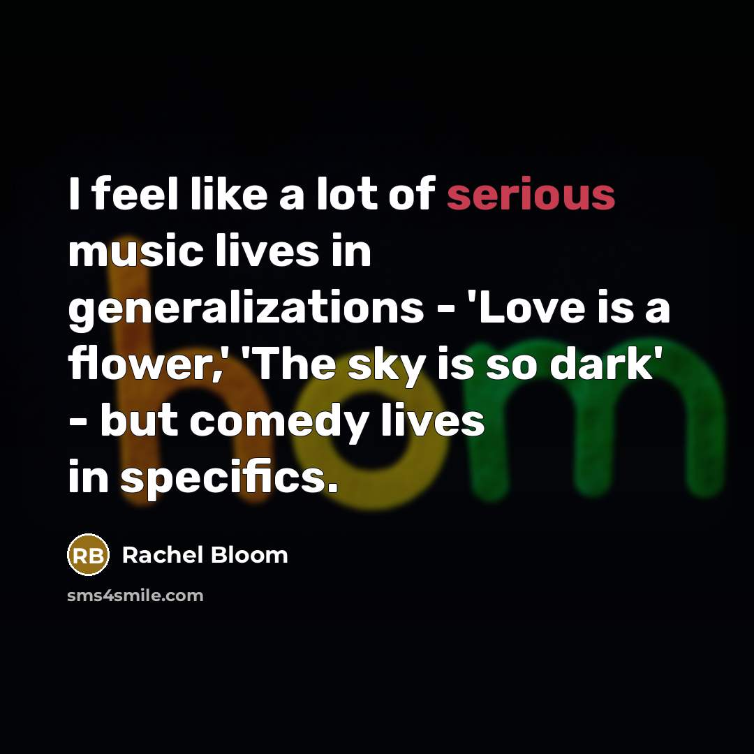 “I feel like a lot of serious music lives in…” quote by Rachel Bloom