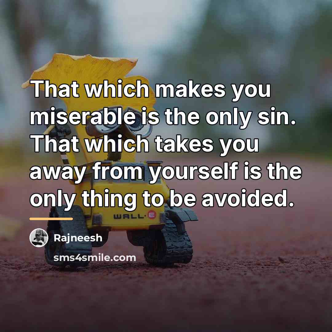 “That which makes you miserable is the only sin. That…” quote by Rajneesh