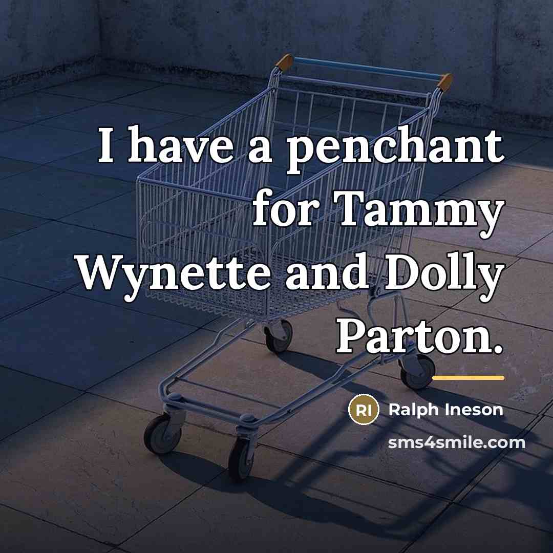 “I have a penchant for Tammy Wynette and Dolly Parton.…” quote by Ralph Ineson
