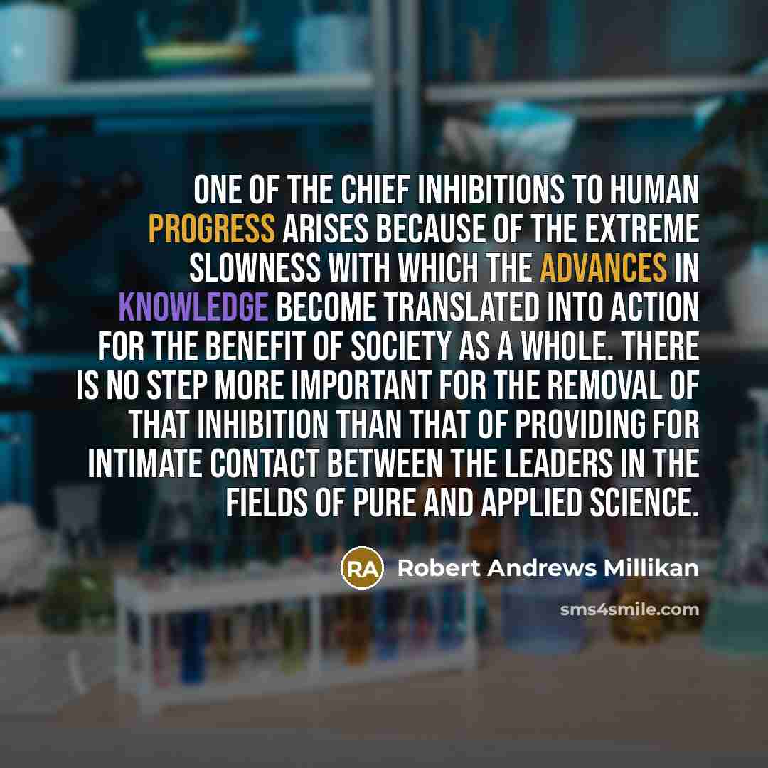 “One of the chief inhibitions to human progress arises because…” quote by Robert Andrews Millikan
