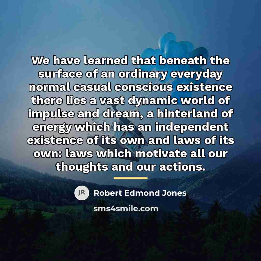 “We have learned that beneath the surface of an ordinary…” quote by Robert Edmond Jones