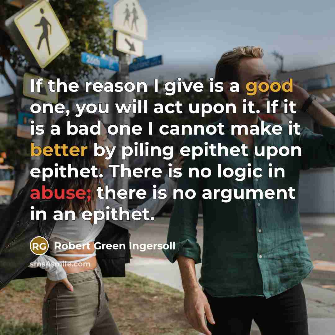“If the reason I give is a good one, you…” quote by Robert Green Ingersoll