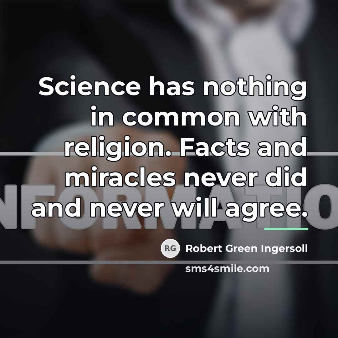 “Science has nothing in common with religion. Facts and miracles…” quote by Robert Green Ingersoll