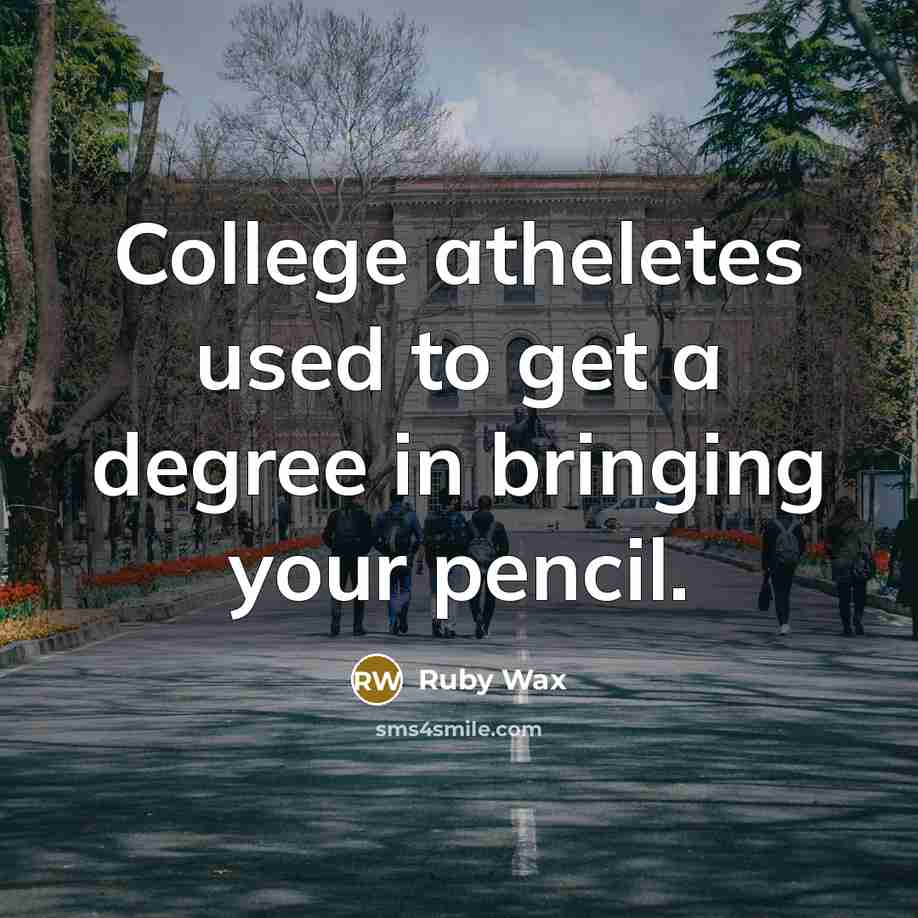 “College atheletes used to get a degree in bringing your…” quote by Ruby Wax