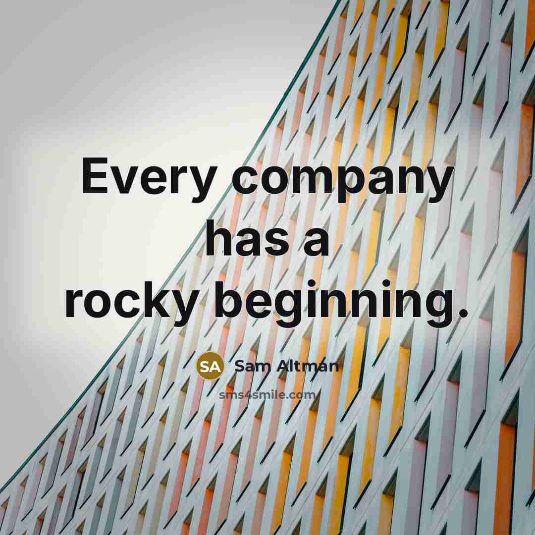 “Every company has a rocky beginning.…” quote by Sam Altman