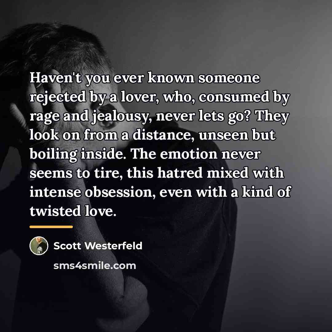 “Haven't you ever known someone rejected by a lover, who,…” quote by Scott Westerfeld