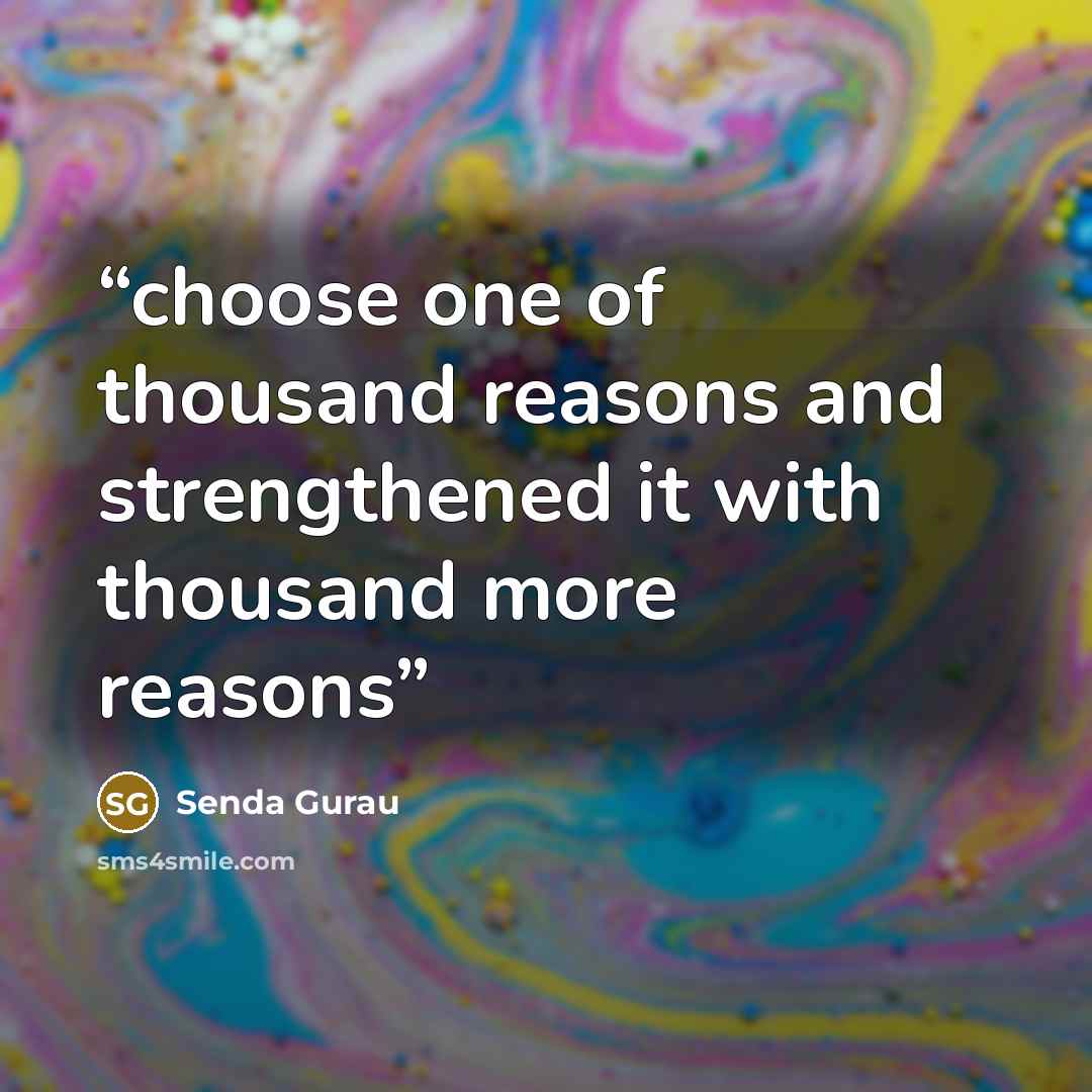 “choose one of thousand reasons and strengthened it with thousand more reasons” quote by Senda Gurau