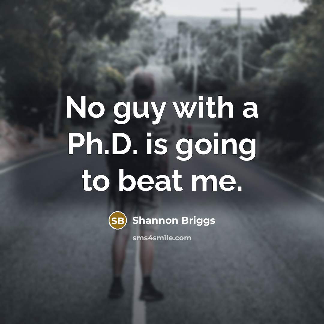 “No guy with a Ph.D. is going to beat me.…” quote by Shannon Briggs