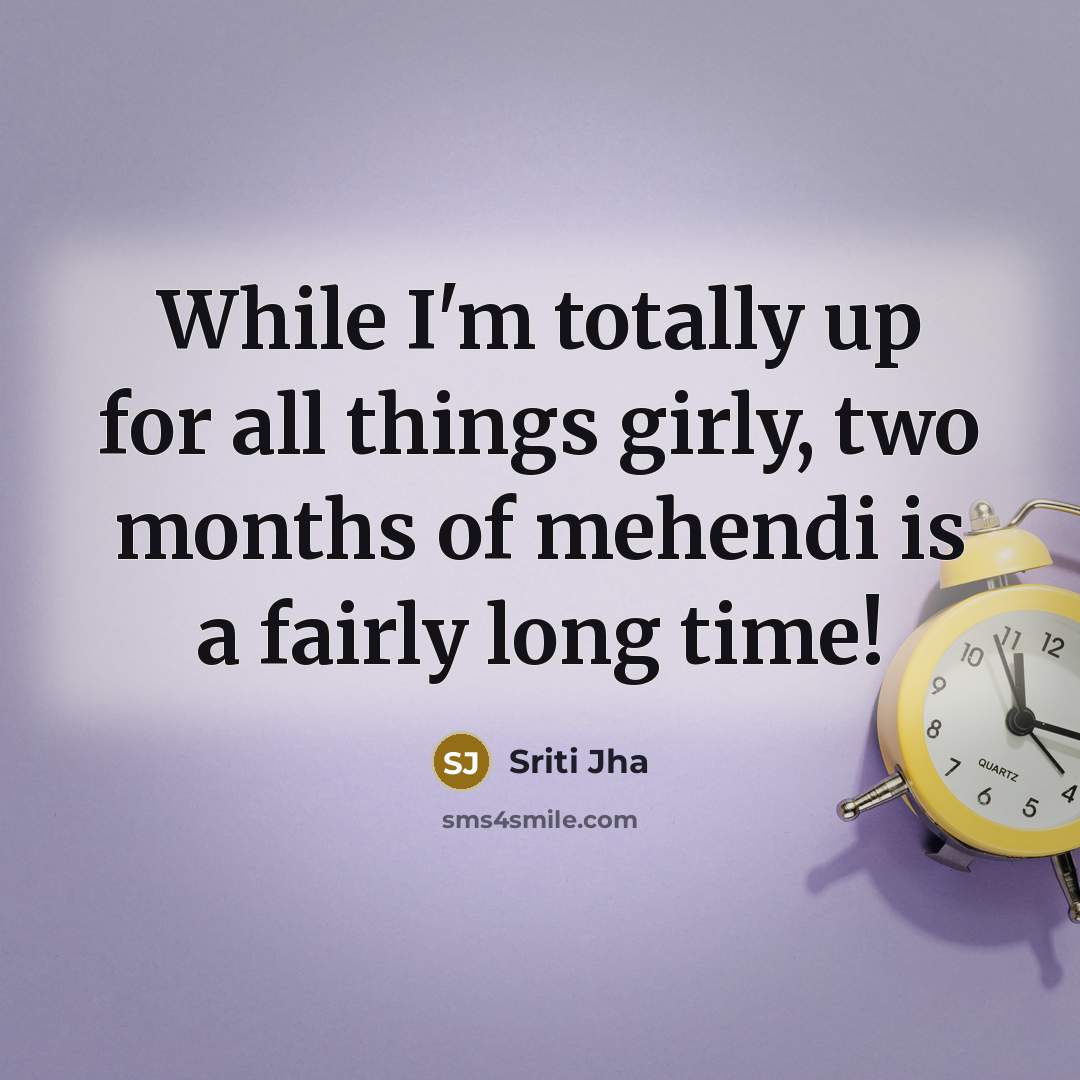 “While I'm totally up for all things girly, two months…” quote by Sriti Jha