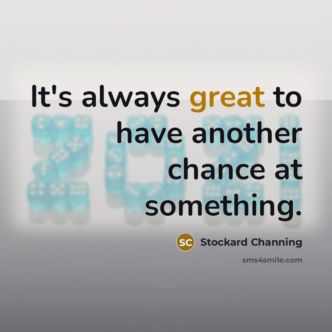 “It's always great to have another chance at something.…” quote by Stockard Channing