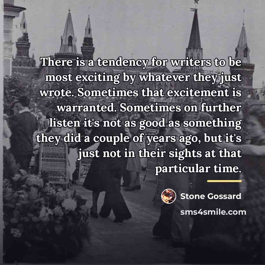 “There is a tendency for writers to be most exciting…” quote by Stone Gossard