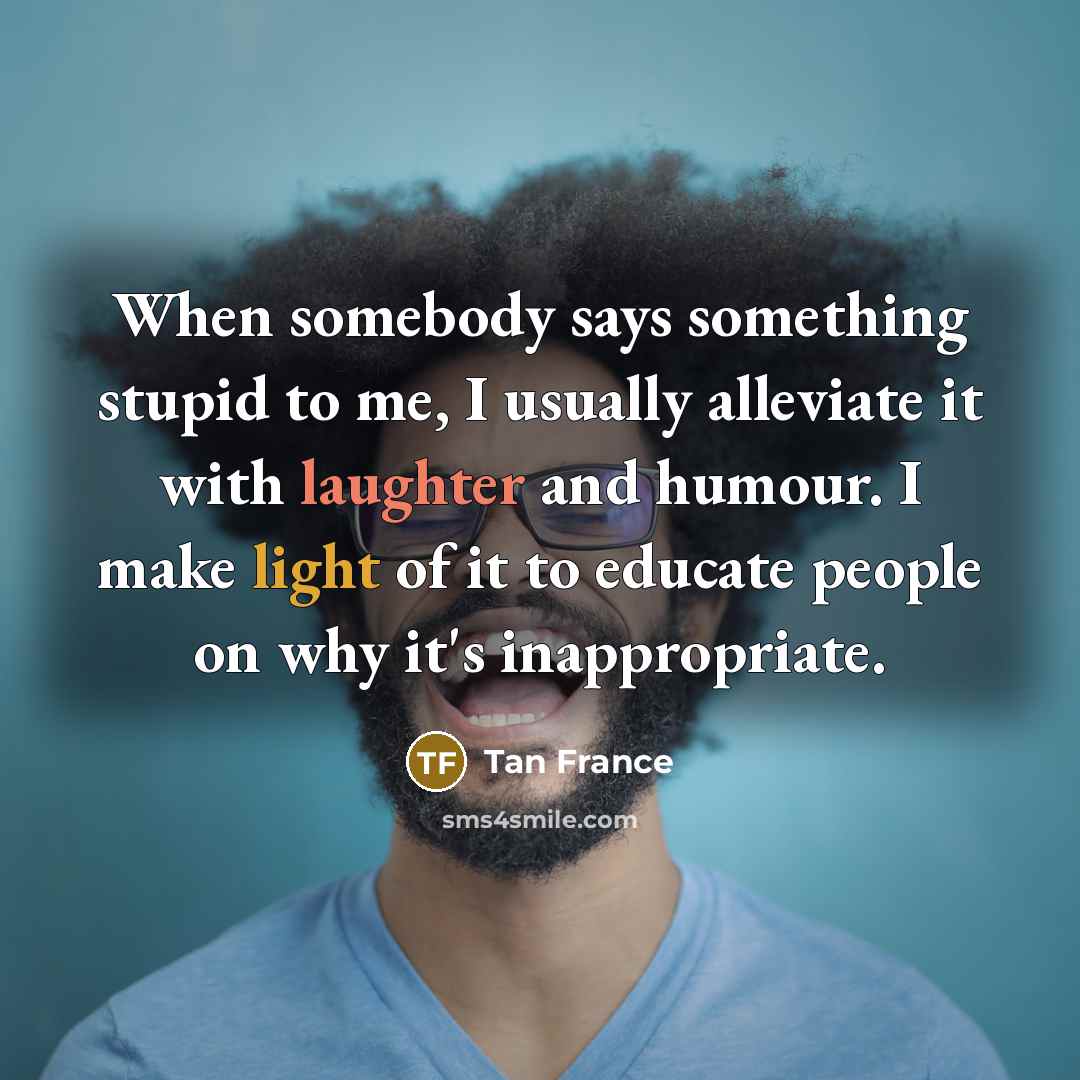 “When somebody says something stupid to me, I usually alleviate…” quote by Tan France