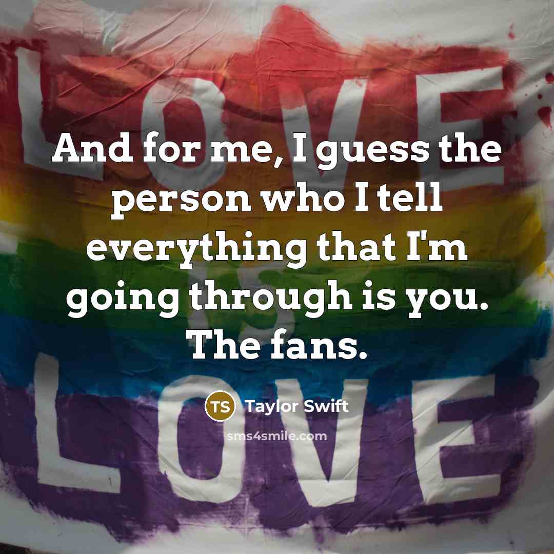 “And for me, I guess the person who I tell…” quote by Taylor Swift