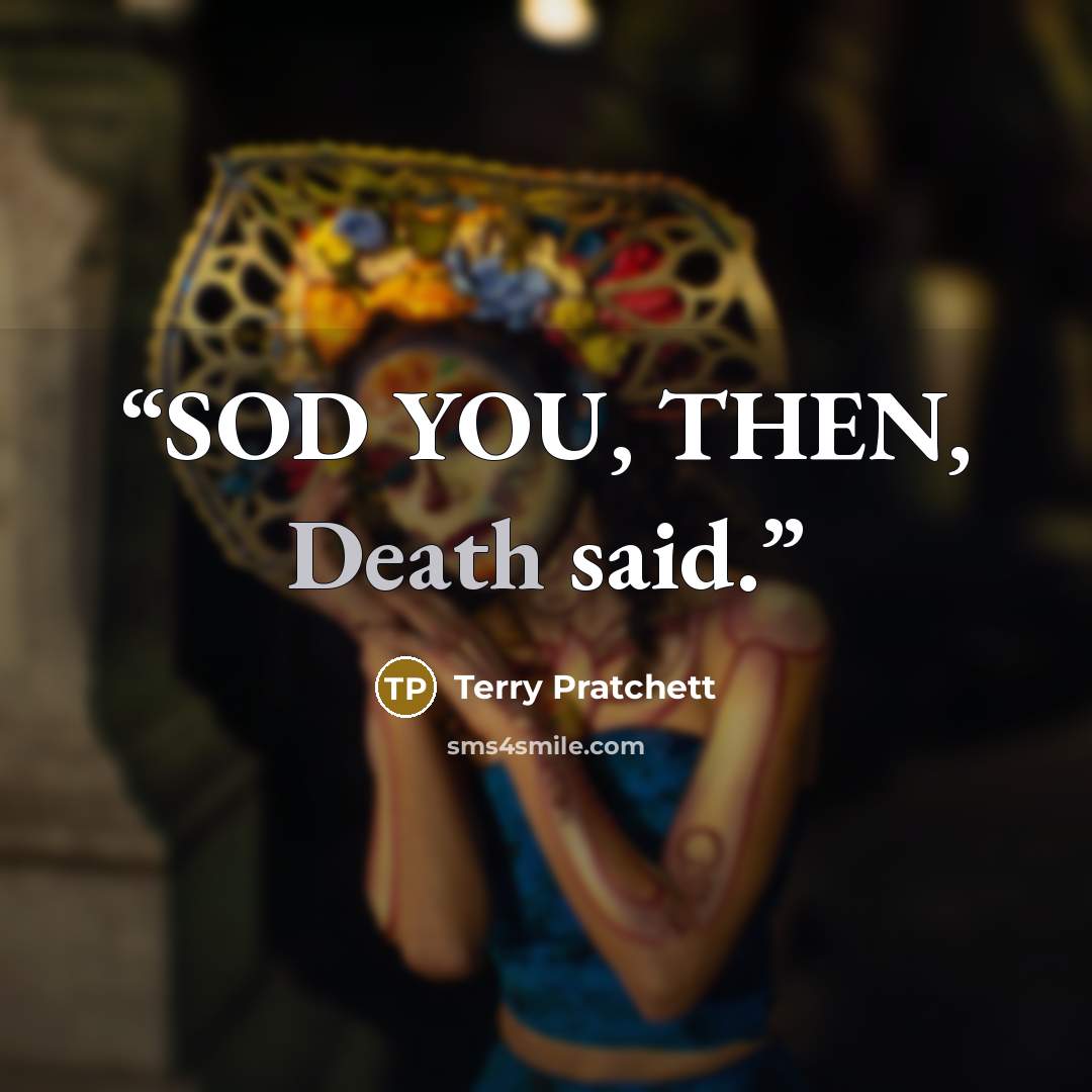 “SOD YOU, THEN, Death said.” quote by Terry Pratchett