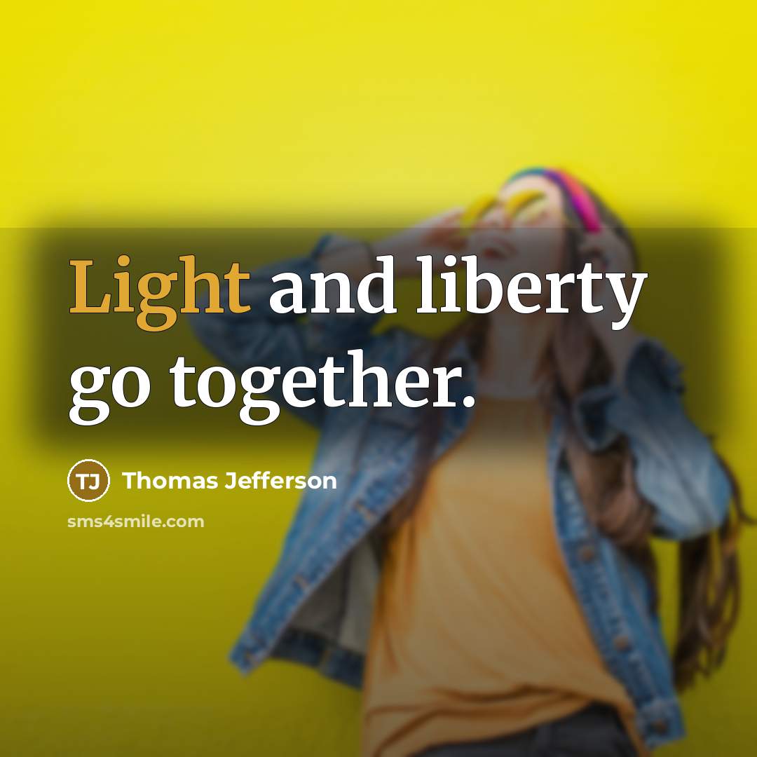 “Light and liberty go together.…” quote by Thomas Jefferson