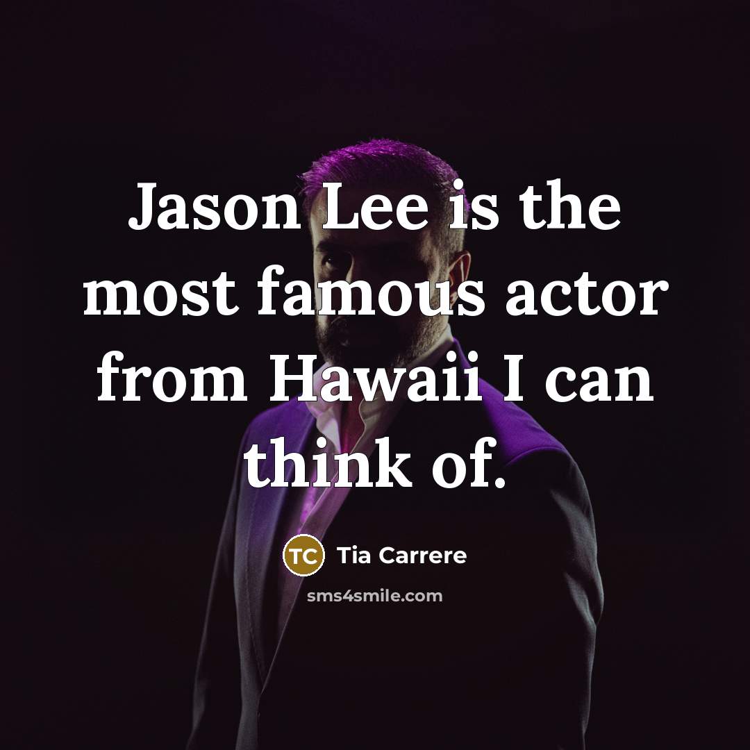 “Jason Lee is the most famous actor from Hawaii I…” quote by Tia Carrere