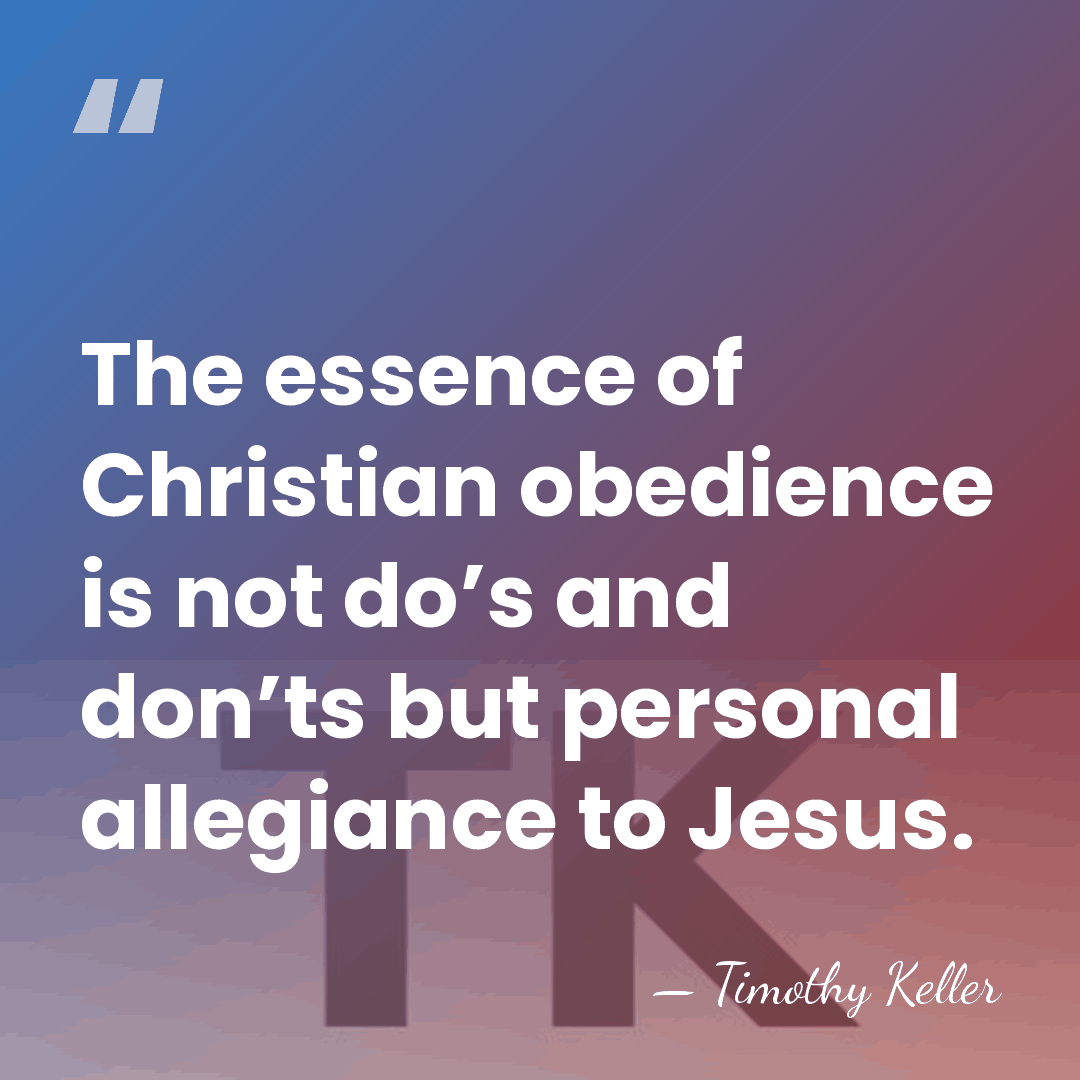 The essence of Christian obedience is not do’s and don’ts but personal&hellip; - Timothy Keller