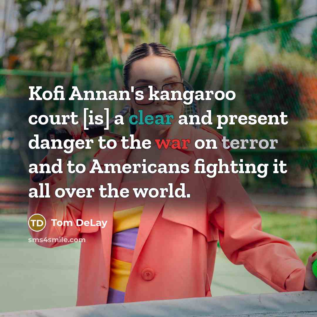 “Kofi Annan's kangaroo court [is] a clear and present danger…” quote by Tom DeLay