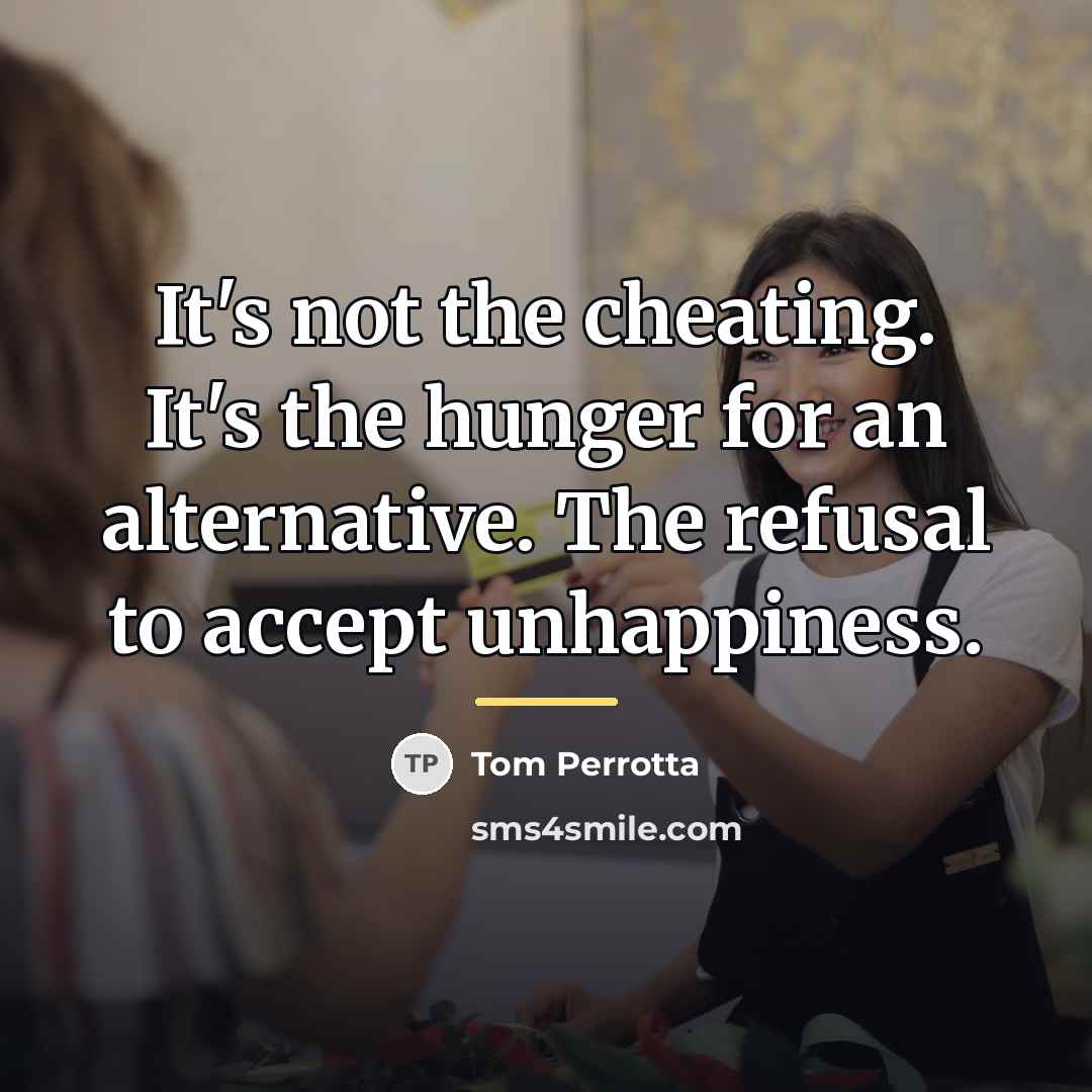 “It's not the cheating. It's the hunger for an alternative.…” quote by Tom Perrotta