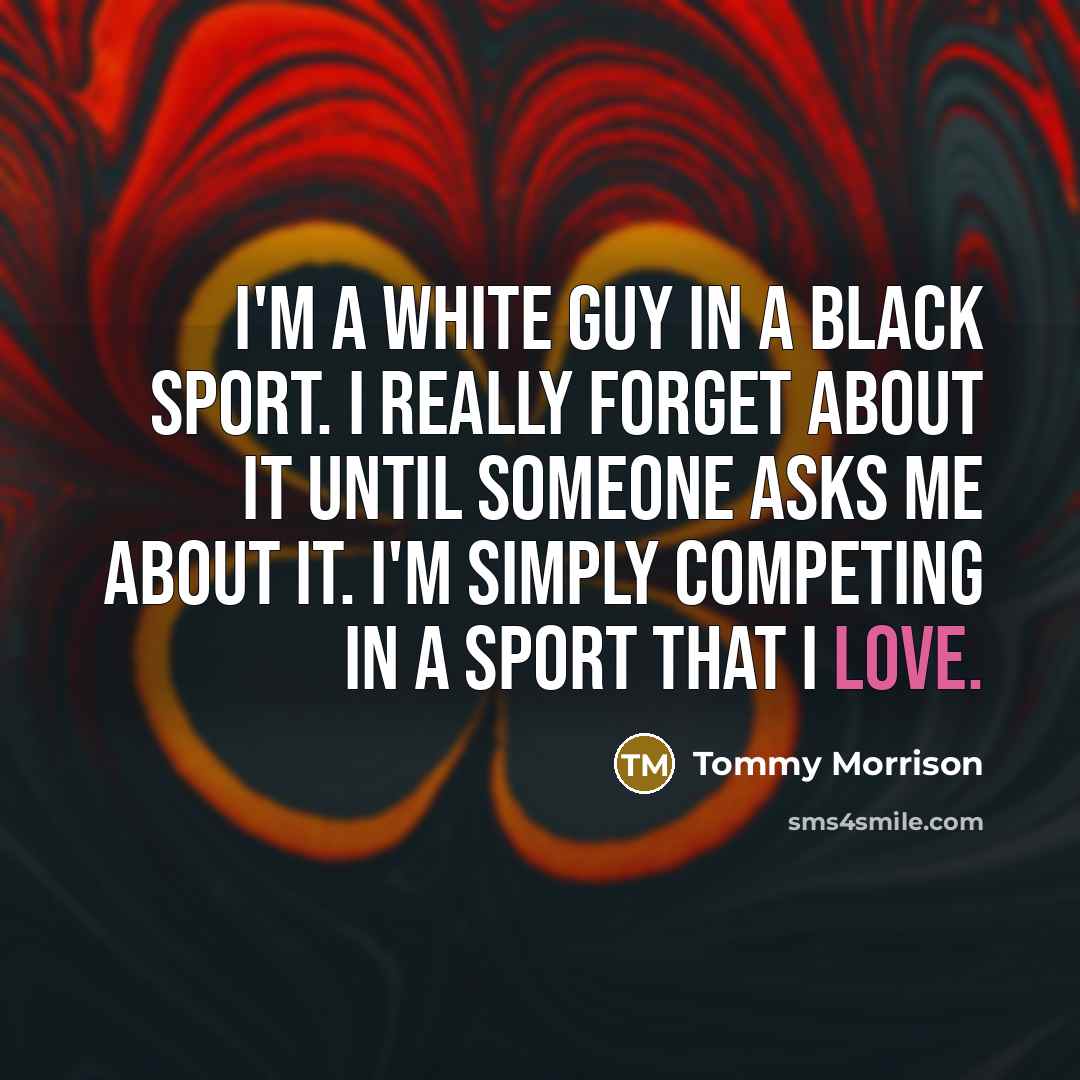 “I'm a white guy in a black sport. I really…” quote by Tommy Morrison