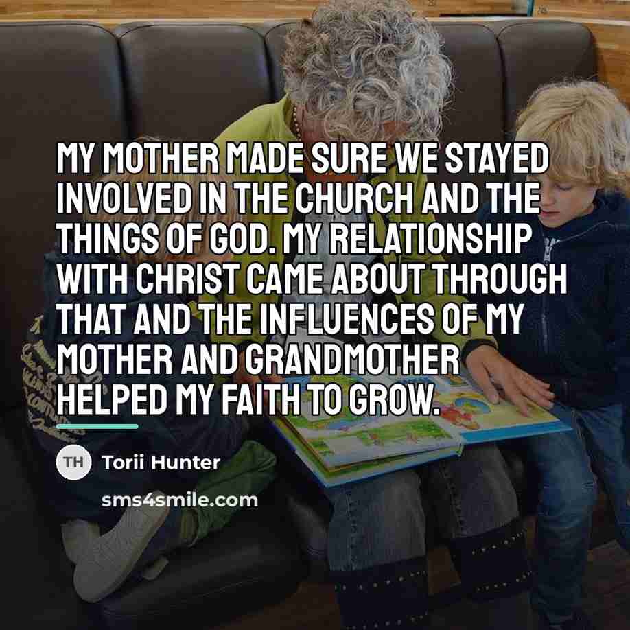 “My mother made sure we stayed involved in the church…” quote by Torii Hunter