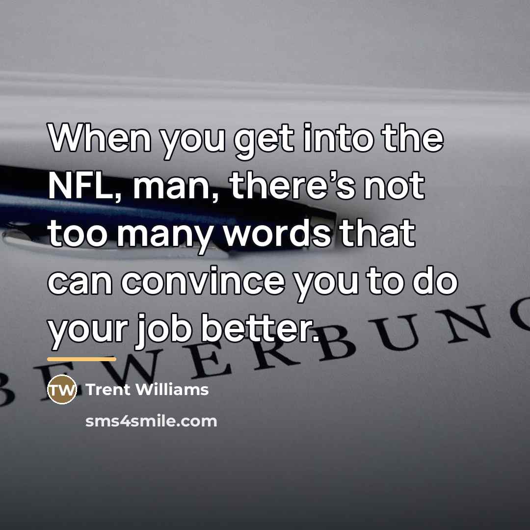 “When you get into the NFL, man, there's not too…” quote by Trent Williams