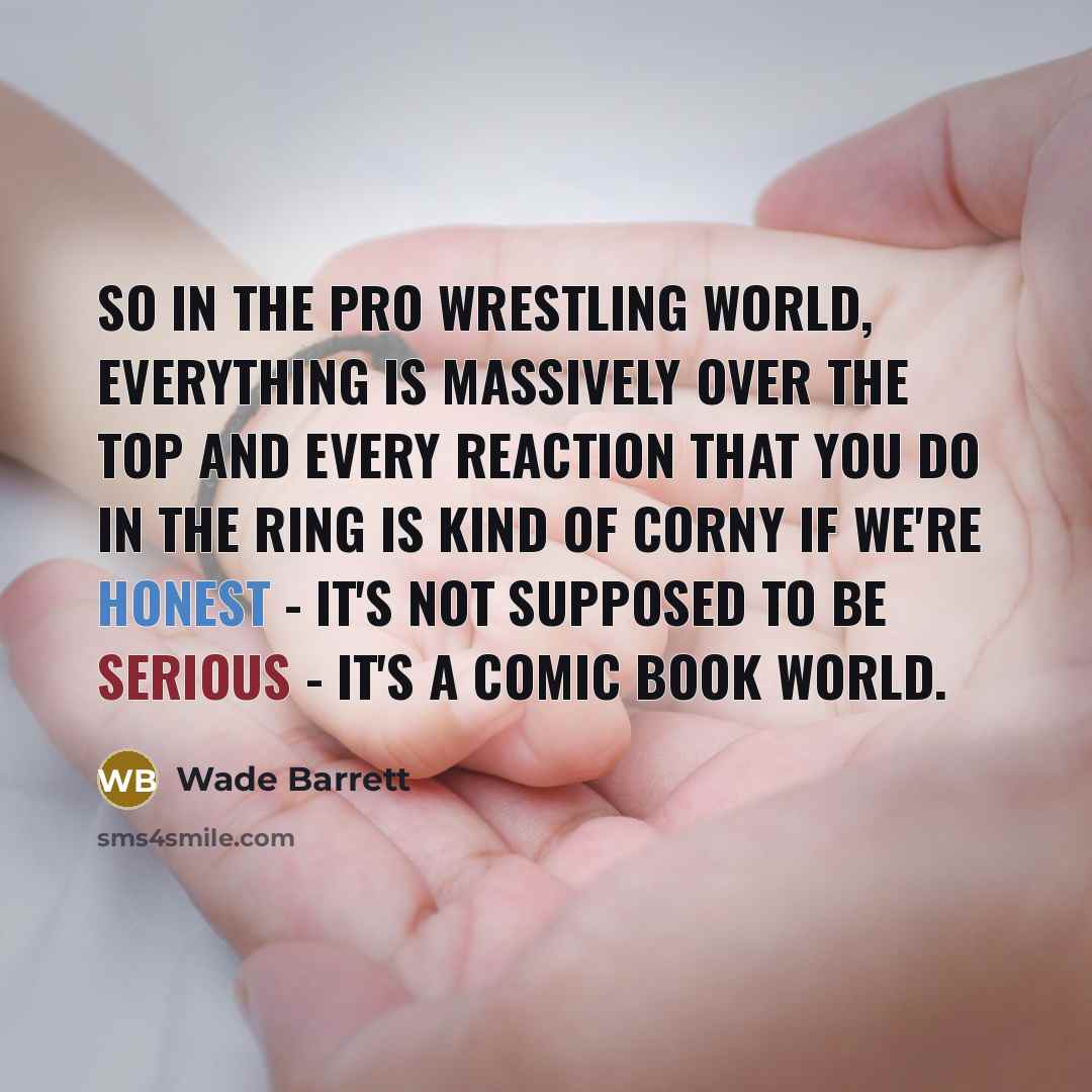 “So in the pro wrestling world, everything is massively over…” quote by Wade Barrett