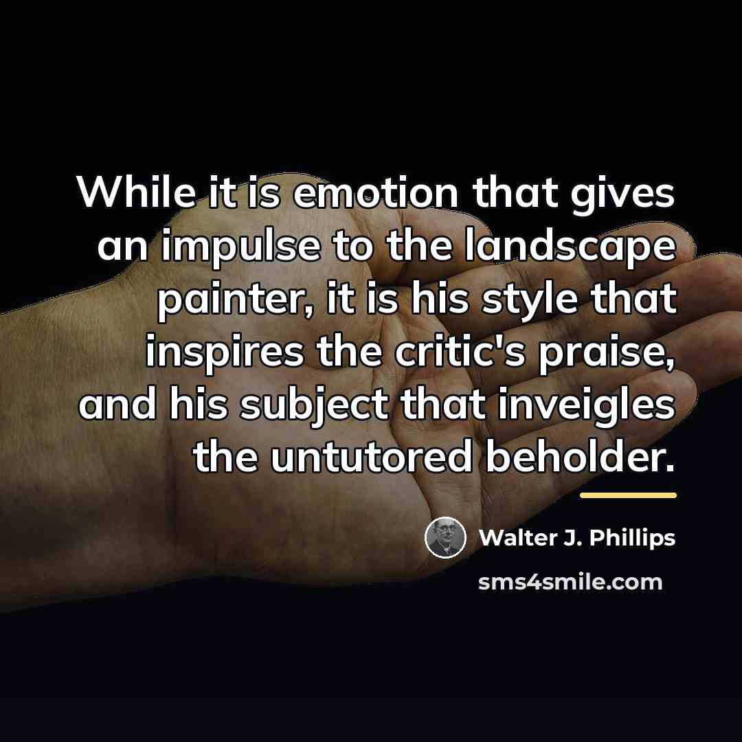 “While it is emotion that gives an impulse to the…” quote by Walter J. Phillips