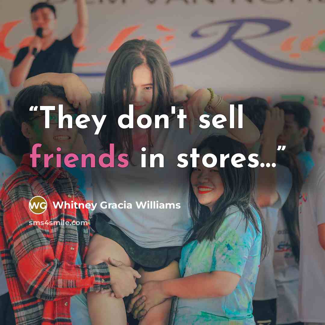 “They don't sell friends in stores…” quote by Whitney Gracia Williams