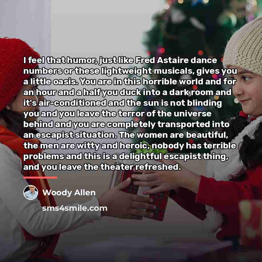 “I feel that humor, just like Fred Astaire dance numbers…” quote by Woody Allen