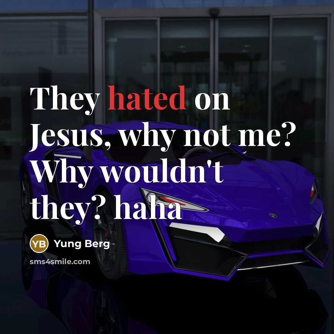 “They hated on Jesus, why not me? Why wouldn't they?…” quote by Yung Berg