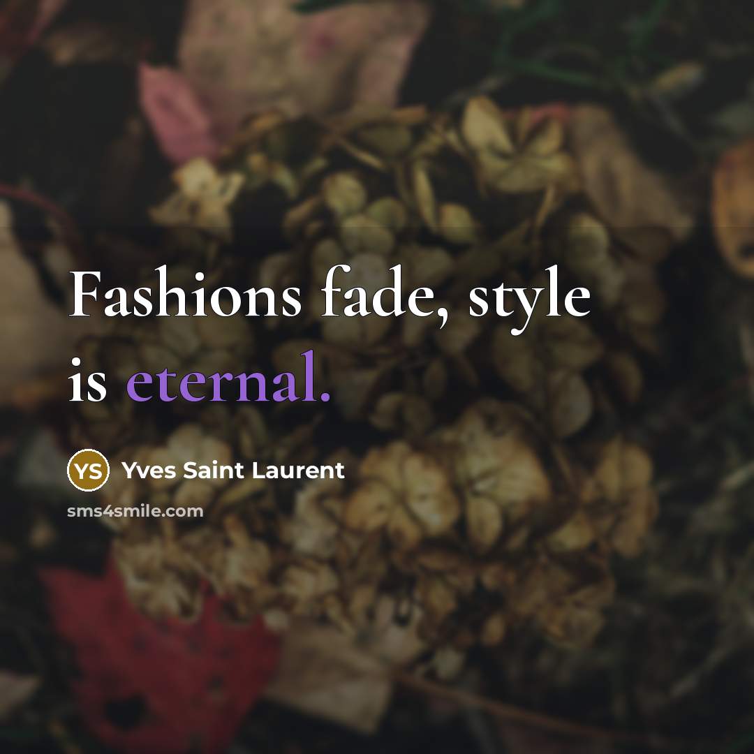 “Fashions fade, style is eternal.…” quote by Yves Saint Laurent
