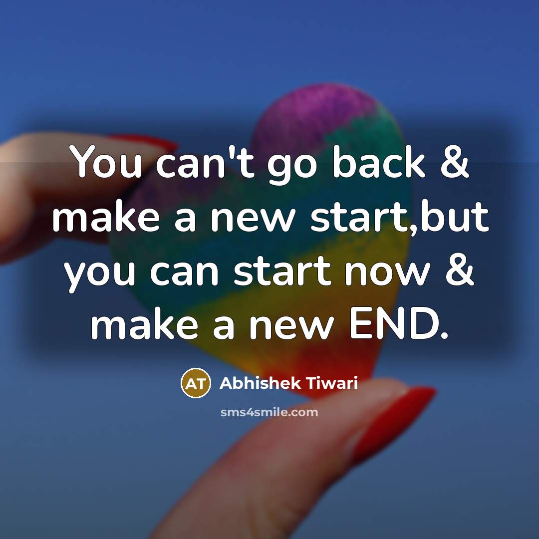“You can't go back & make a new start,but you…” quote by Abhishek Tiwari