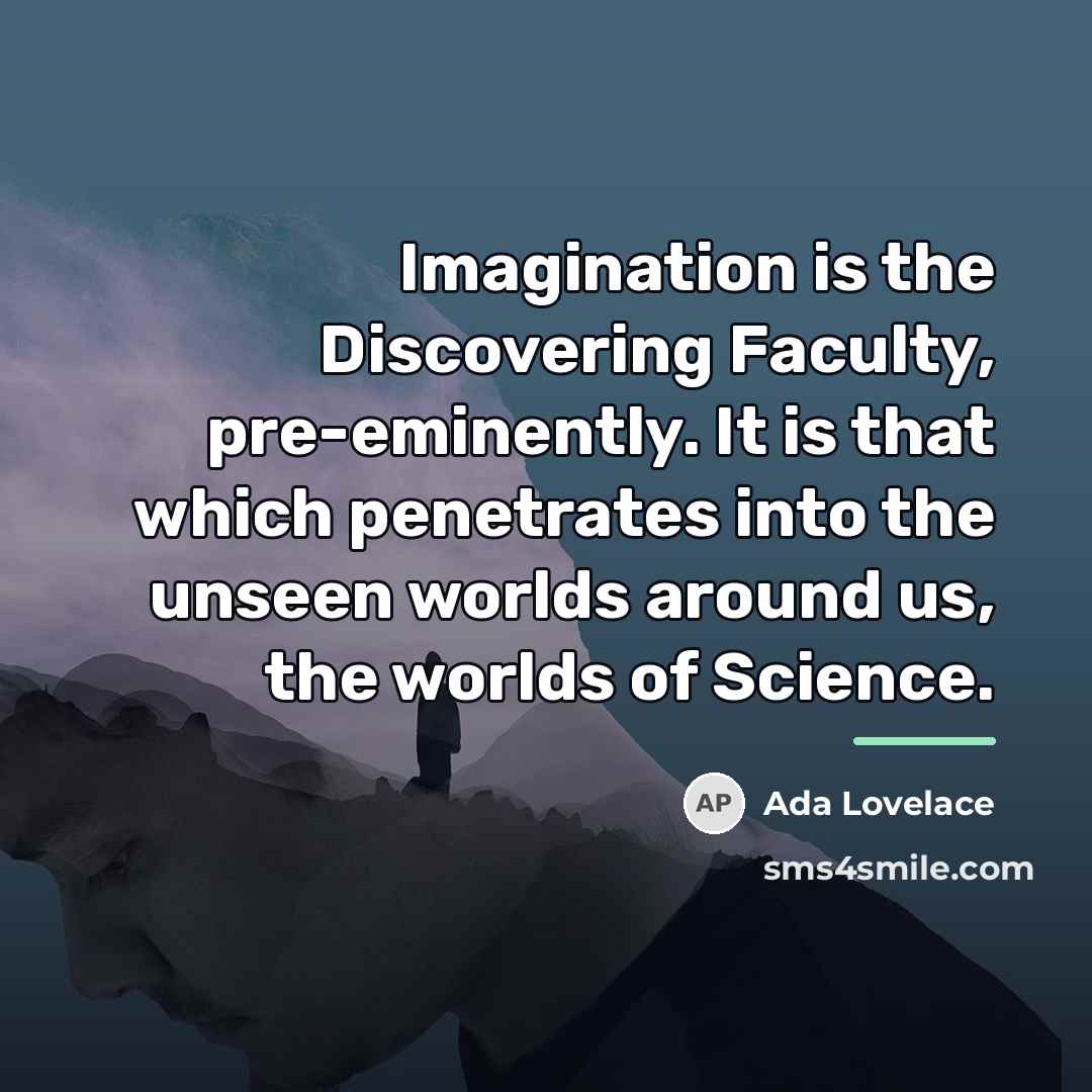 “Imagination is the Discovering Faculty, pre-eminently. It is that which…” quote by Ada Lovelace