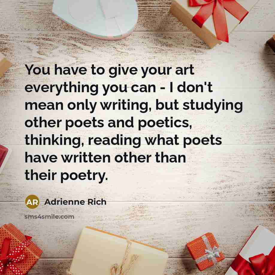 “You have to give your art everything you can -…” quote by Adrienne Rich