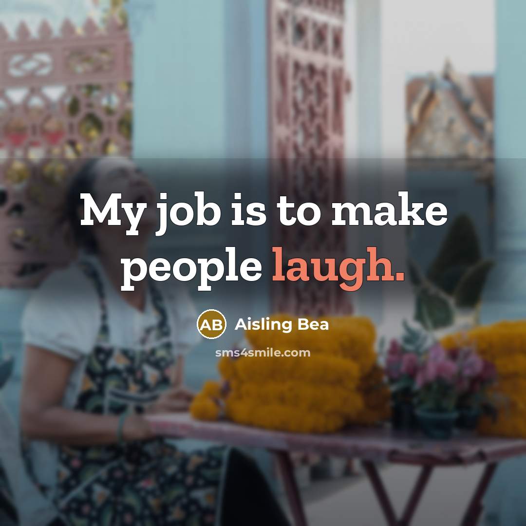 “My job is to make people laugh.…” quote by Aisling Bea