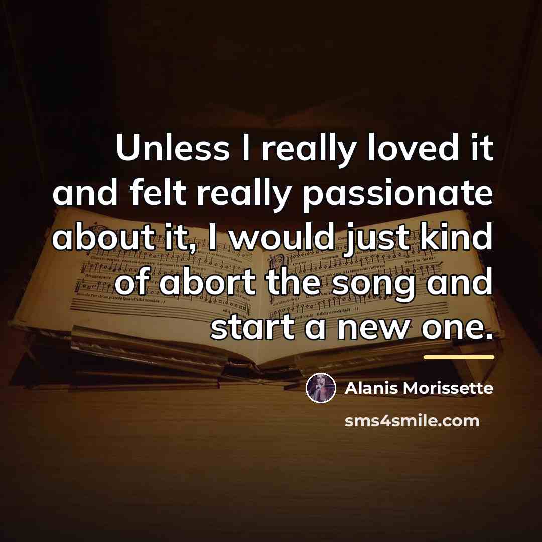 “Unless I really loved it and felt really passionate about…” quote by Alanis Morissette