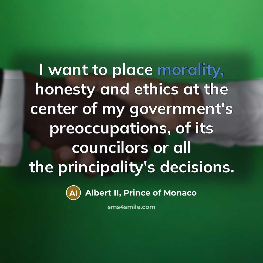 “I want to place morality, honesty and ethics at the…” quote by Albert II, Prince of Monaco
